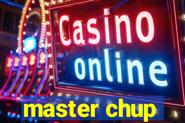 master chup